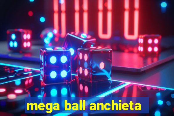 mega ball anchieta